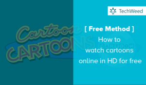[Free Method] How to watch cartoons online in HD for free