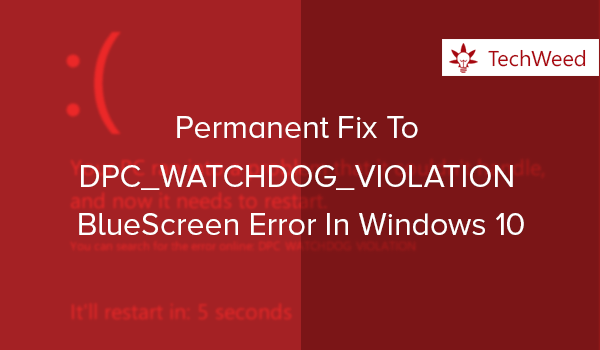 Permanent Fix To DPC_WATCHDOG_VIOLATION BlueScreen Error In Windows 10