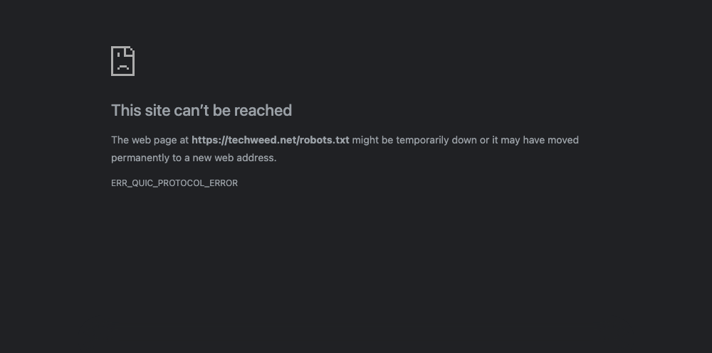 Chrome error page: This site can’t be reached. The web page at https://techweed.net/robots.txt might be temporarily down. ERR_QUIC_PROTOCOL_ERROR