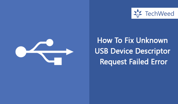How To Fix Unknown USB Device Descriptor Request Failed Error