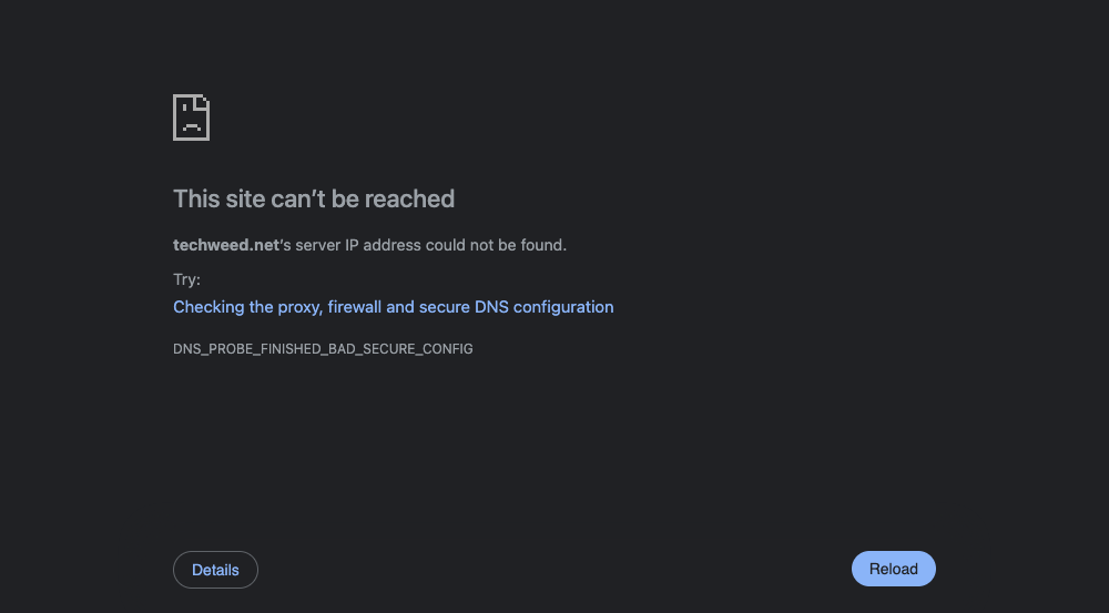 DNS_PROBE_FINISHED_NXDOMAIN: find out if it's you or the site, then fix it Cloudflare Chrome error page: techweed.net’s server IP address could not be found. DNS_PROBE_FINISHED_BAD_SECURE_CONFIG